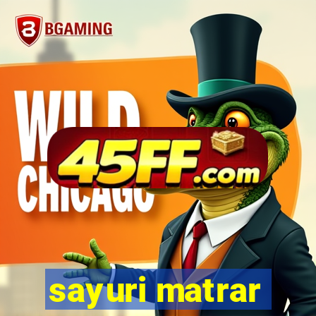 sayuri matrar